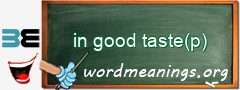 WordMeaning blackboard for in good taste(p)